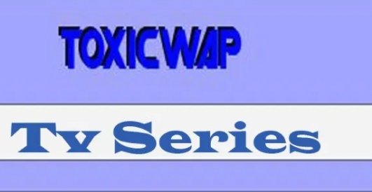 Toxicwap TV Series